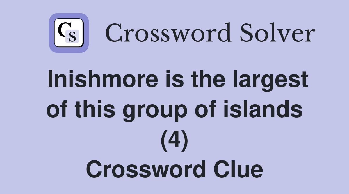Inishmore is the largest of this group of islands (4) Crossword Clue